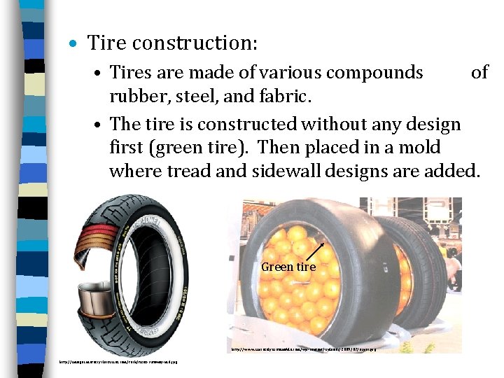  • Tire construction: • Tires are made of various compounds of rubber, steel,