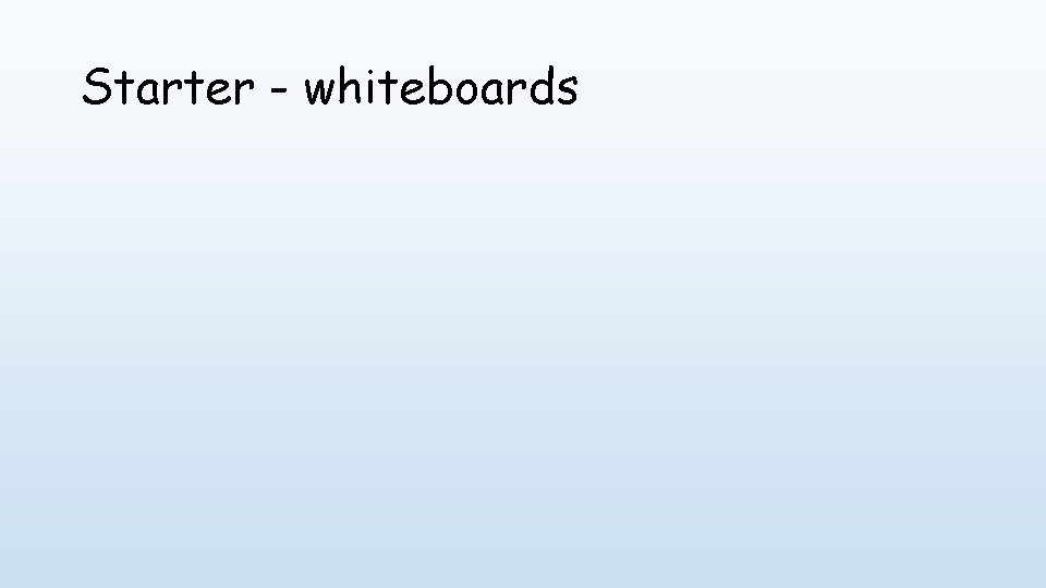 Starter - whiteboards 