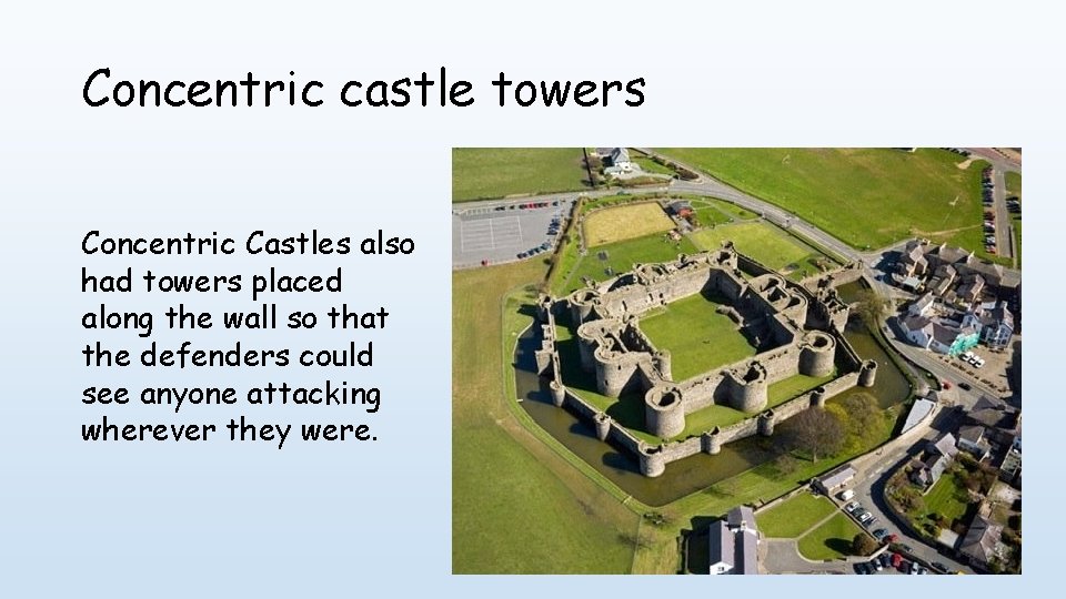 Concentric castle towers Concentric Castles also had towers placed along the wall so that