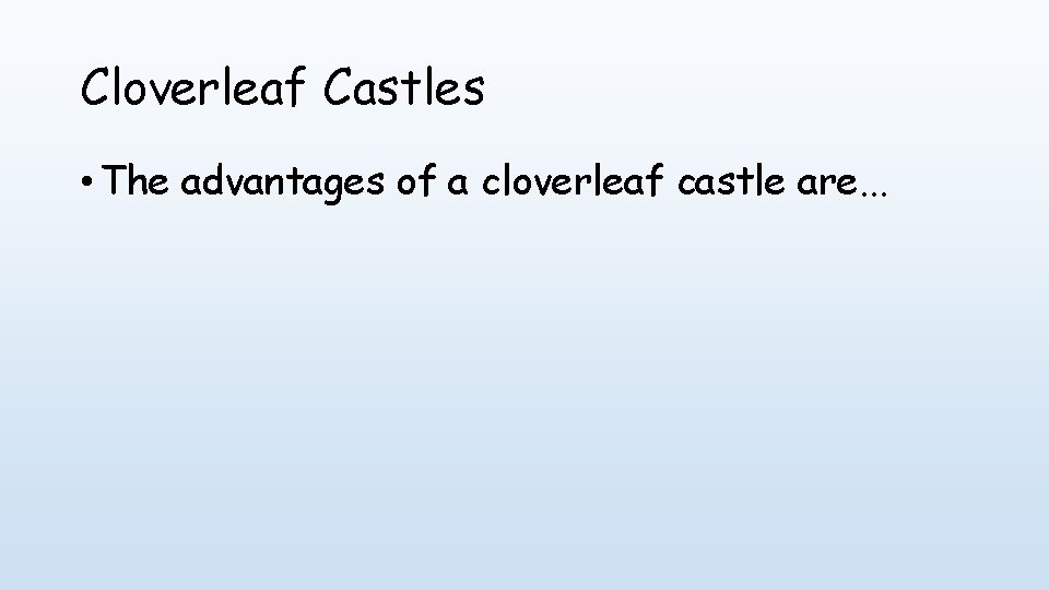 Cloverleaf Castles • The advantages of a cloverleaf castle are. . . 
