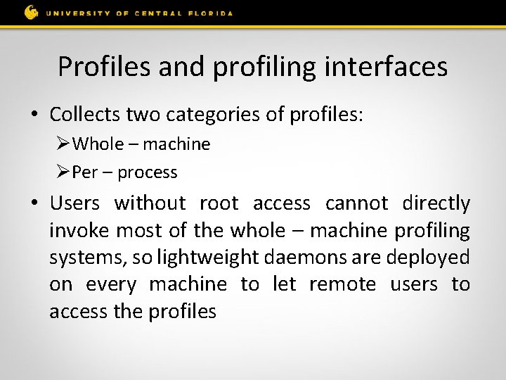 Profiles and profiling interfaces • Collects two categories of profiles: ØWhole – machine ØPer