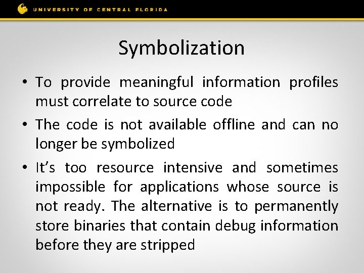 Symbolization • To provide meaningful information profiles must correlate to source code • The