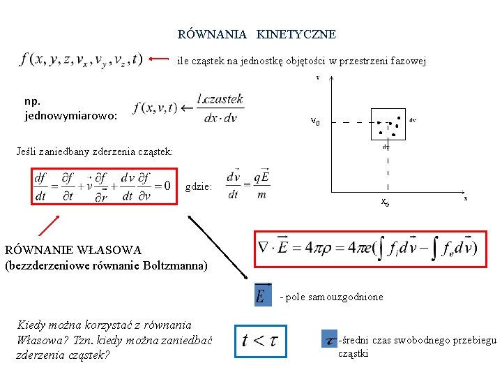 RÓWNANIA KINETYCZNE ile cząstek na jednostkę objętości w przestrzeni fazowej np. jednowymiarowo: v 0