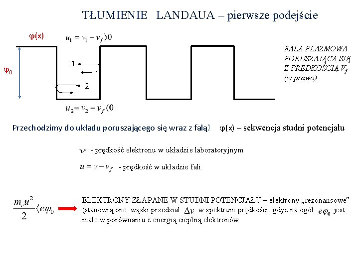 TŁUMIENIE LANDAUA – pierwsze podejście ϕ(x) ϕ 0 FALA PLAZMOWA PORUSZAJĄCA SIĘ Z PRĘDKOŚCIĄ