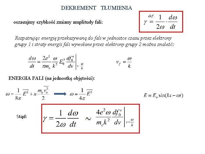 DEKREMENT TŁUMIENIA oszacujmy szybkość zmiany amplitudy fali: Rozpatrując energię przekazywaną do fali w jednostce