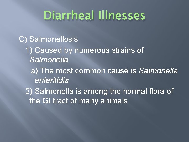 Diarrheal Illnesses C) Salmonellosis 1) Caused by numerous strains of Salmonella a) The most