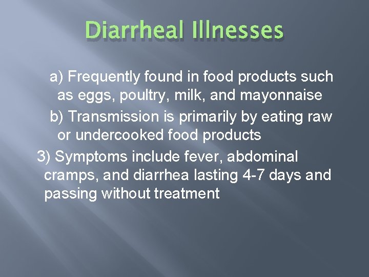 Diarrheal Illnesses a) Frequently found in food products such as eggs, poultry, milk, and