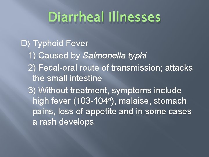 Diarrheal Illnesses D) Typhoid Fever 1) Caused by Salmonella typhi 2) Fecal-oral route of