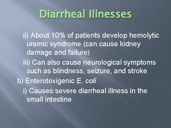Diarrheal Illnesses ii) About 10% of patients develop hemolytic uremic syndrome (can cause kidney