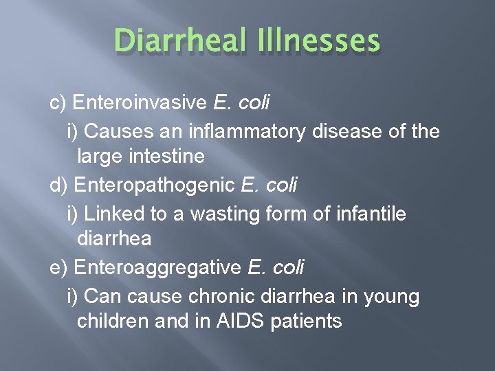 Diarrheal Illnesses c) Enteroinvasive E. coli i) Causes an inflammatory disease of the large