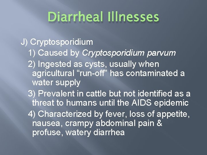 Diarrheal Illnesses J) Cryptosporidium 1) Caused by Cryptosporidium parvum 2) Ingested as cysts, usually