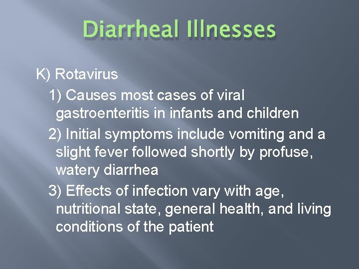 Diarrheal Illnesses K) Rotavirus 1) Causes most cases of viral gastroenteritis in infants and