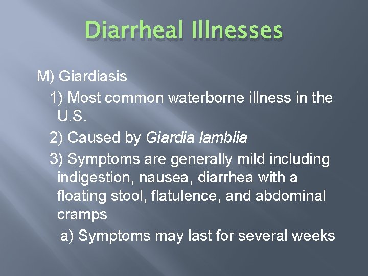 Diarrheal Illnesses M) Giardiasis 1) Most common waterborne illness in the U. S. 2)