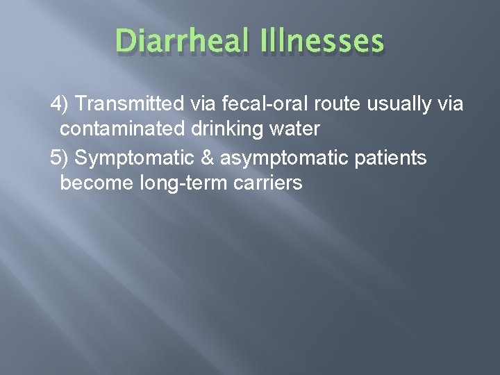 Diarrheal Illnesses 4) Transmitted via fecal-oral route usually via contaminated drinking water 5) Symptomatic
