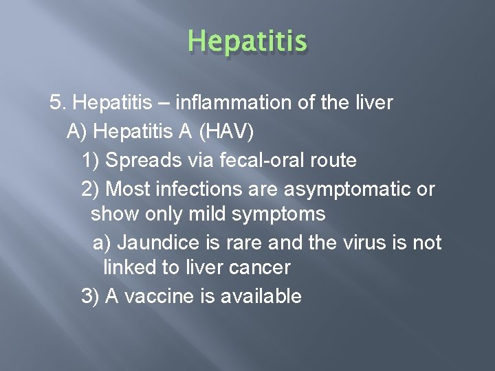 Hepatitis 5. Hepatitis – inflammation of the liver A) Hepatitis A (HAV) 1) Spreads