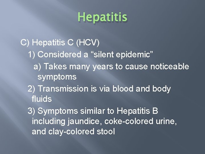 Hepatitis C) Hepatitis C (HCV) 1) Considered a “silent epidemic” a) Takes many years