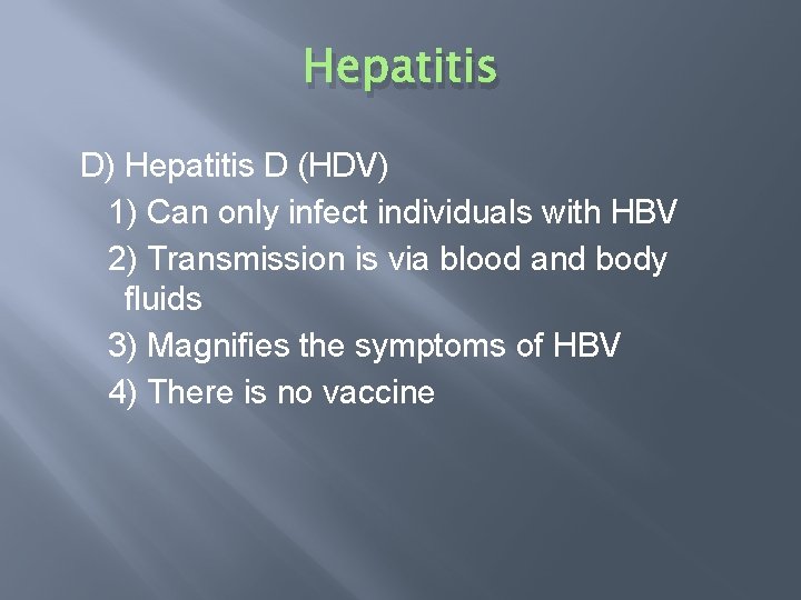 Hepatitis D) Hepatitis D (HDV) 1) Can only infect individuals with HBV 2) Transmission