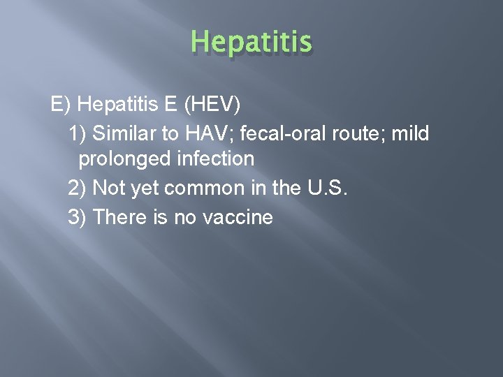 Hepatitis E) Hepatitis E (HEV) 1) Similar to HAV; fecal-oral route; mild prolonged infection