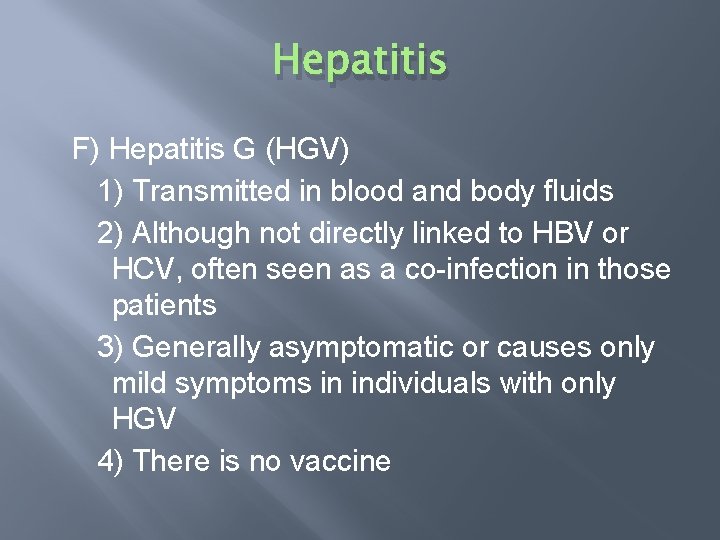 Hepatitis F) Hepatitis G (HGV) 1) Transmitted in blood and body fluids 2) Although
