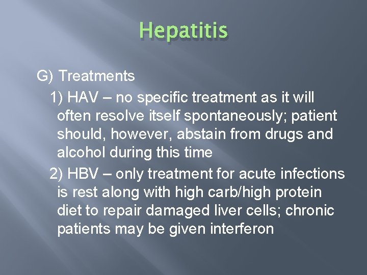 Hepatitis G) Treatments 1) HAV – no specific treatment as it will often resolve