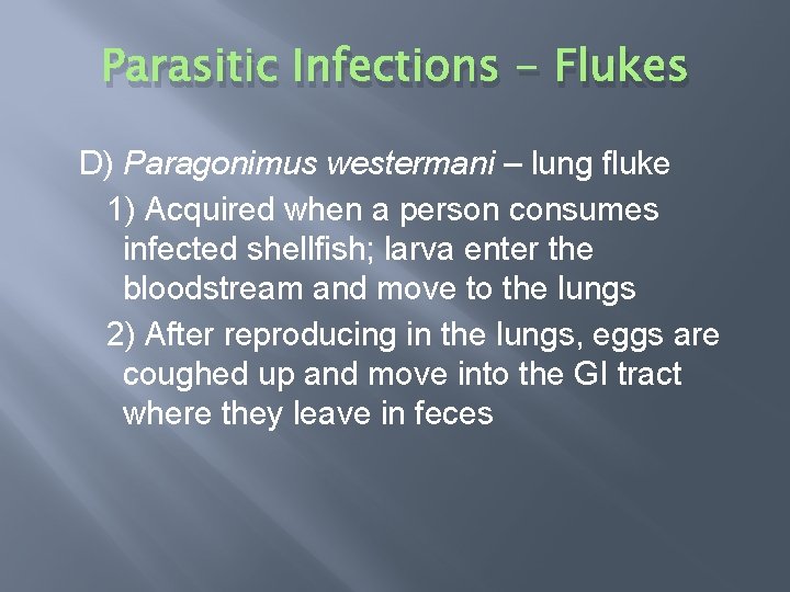 Parasitic Infections - Flukes D) Paragonimus westermani – lung fluke 1) Acquired when a