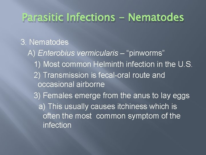 Parasitic Infections - Nematodes 3. Nematodes A) Enterobius vermicularis – “pinworms” 1) Most common