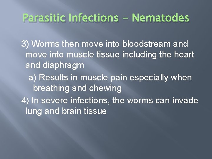 Parasitic Infections - Nematodes 3) Worms then move into bloodstream and move into muscle