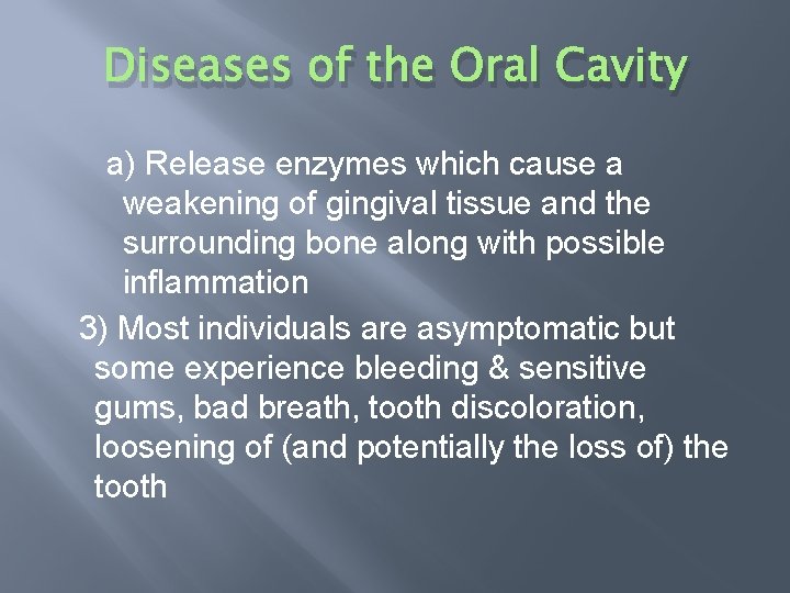 Diseases of the Oral Cavity a) Release enzymes which cause a weakening of gingival