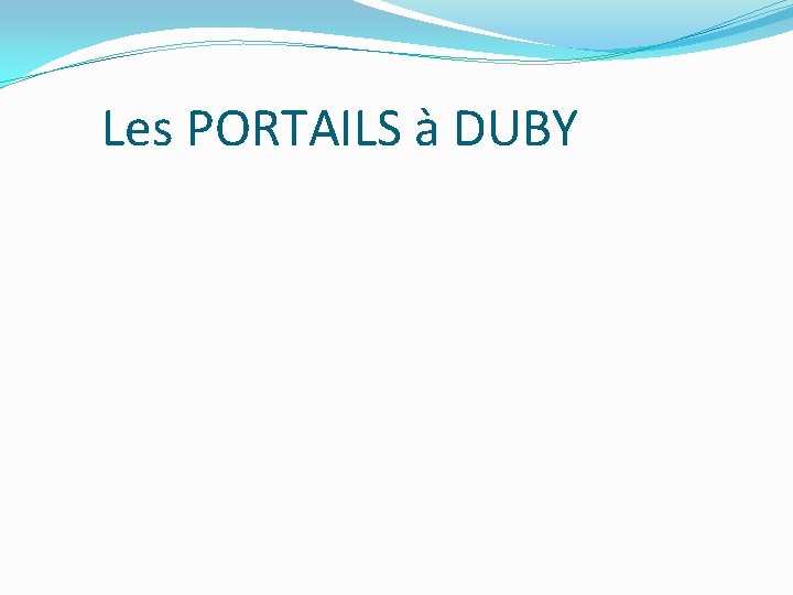  Les PORTAILS à DUBY 