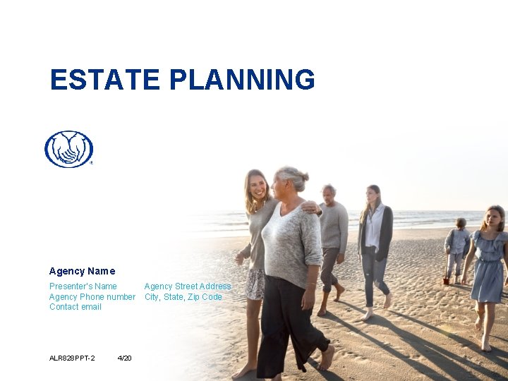 ESTATE PLANNING Agency Name Presenter’s Name Agency Phone number Contact email ALR 828 PPT-2