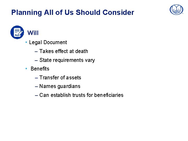 Planning All of Us Should Consider Will • Legal Document – Takes effect at