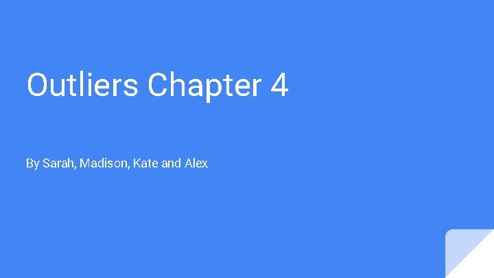 Outliers Chapter 4 By Sarah, Madison, Kate and Alex 