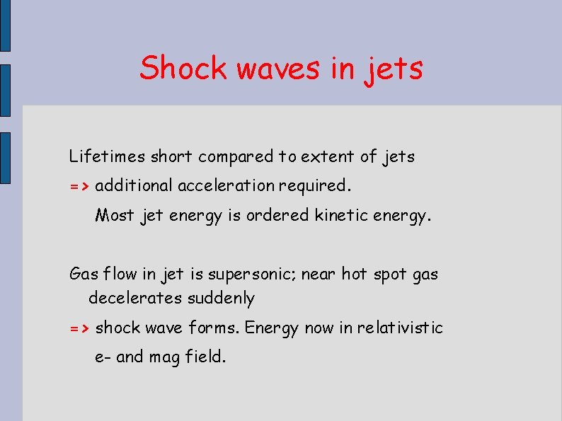 Shock waves in jets Lifetimes short compared to extent of jets => additional acceleration