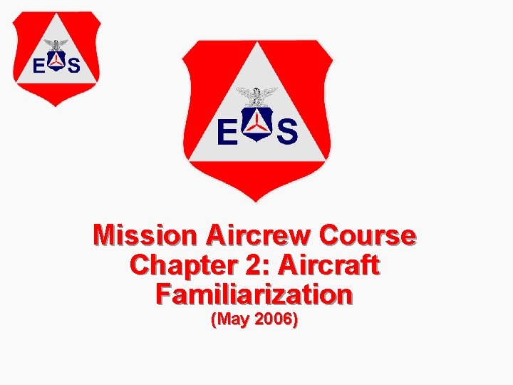 Mission Aircrew Course Chapter 2: Aircraft Familiarization (May 2006) 