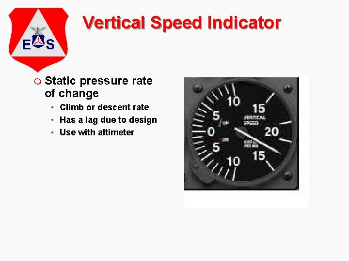 Vertical Speed Indicator m Static pressure rate of change • Climb or descent rate