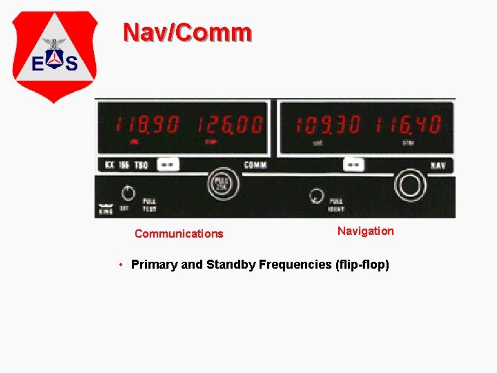 Nav/Communications Navigation • Primary and Standby Frequencies (flip-flop) 