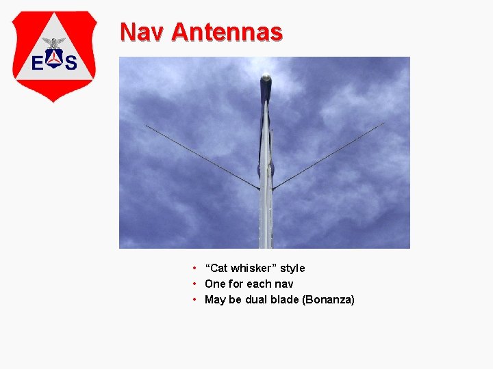 Nav Antennas • “Cat whisker” style • One for each nav • May be