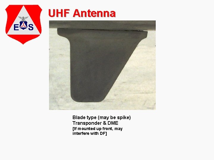 UHF Antenna Blade type (may be spike) Transponder & DME [If mounted up front,