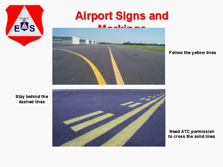 Airport Signs and Markings Follow the yellow lines Stay behind the dashed lines Need