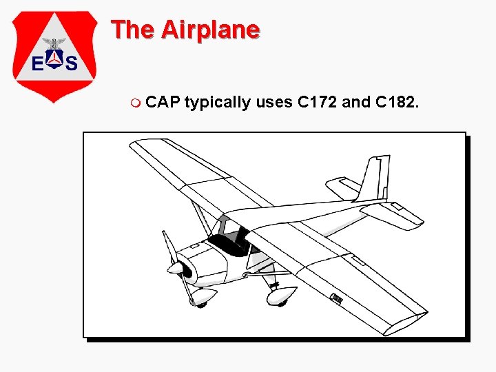 The Airplane m CAP typically uses C 172 and C 182. 