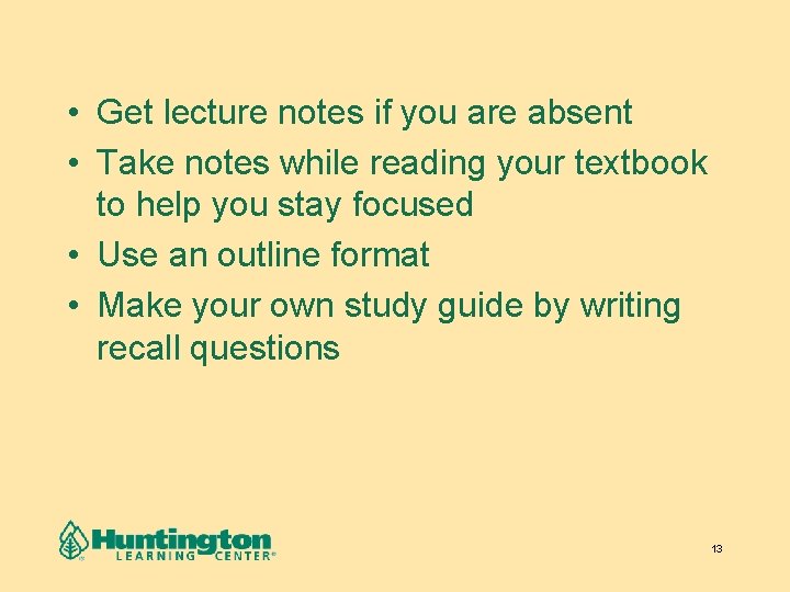  • Get lecture notes if you are absent • Take notes while reading