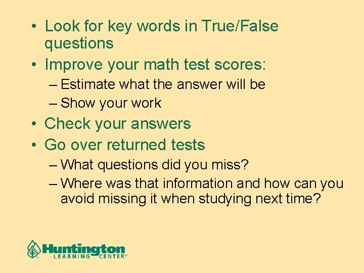  • Look for key words in True/False questions • Improve your math test