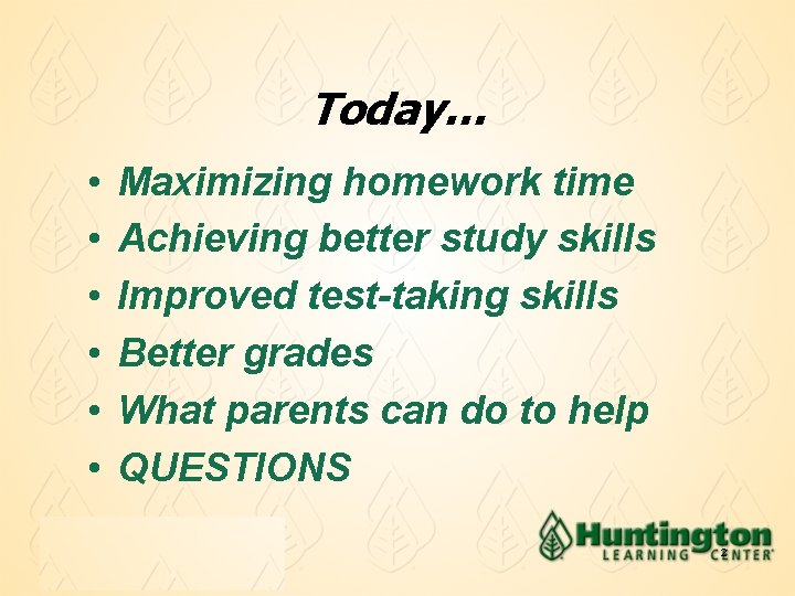 Today… • • • Maximizing homework time Achieving better study skills Improved test-taking skills