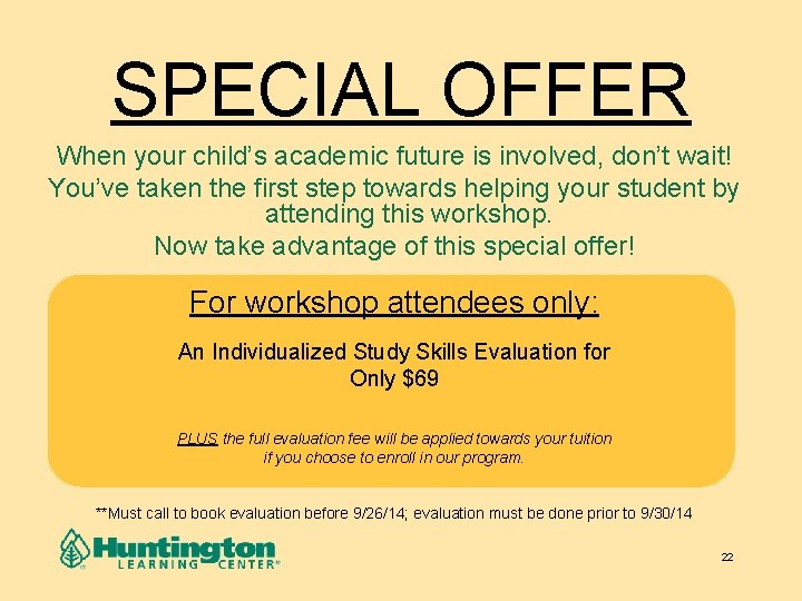 SPECIAL OFFER When your child’s academic future is involved, don’t wait! You’ve taken the