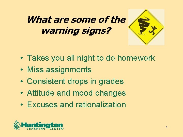 What are some of the warning signs? • • • Takes you all night