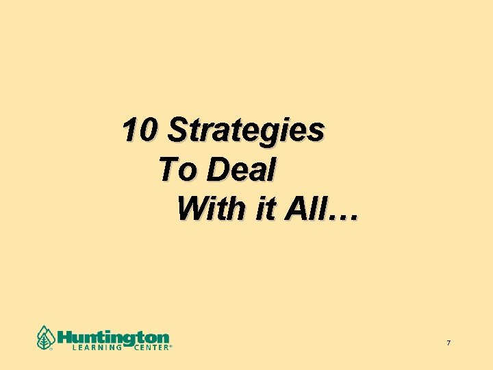 10 Strategies To Deal With it All… 7 