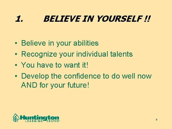 1. • • BELIEVE IN YOURSELF !! Believe in your abilities Recognize your individual