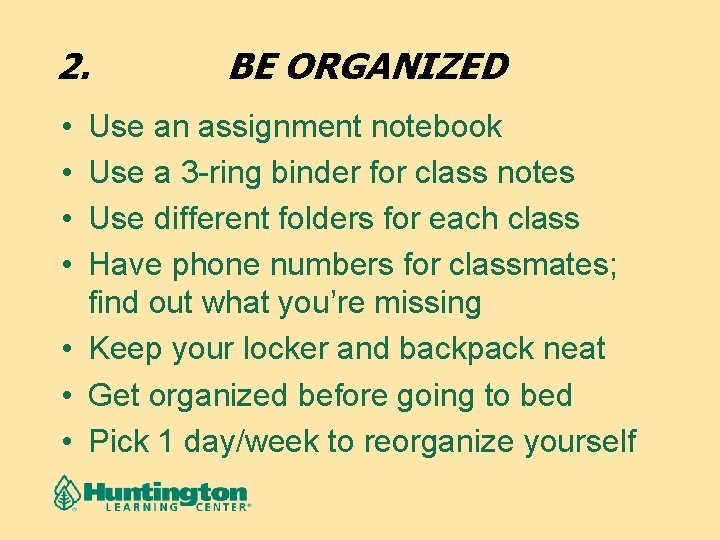 2. • • BE ORGANIZED Use an assignment notebook Use a 3 -ring binder