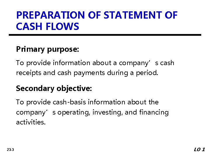 PREPARATION OF STATEMENT OF CASH FLOWS Primary purpose: To provide information about a company’s