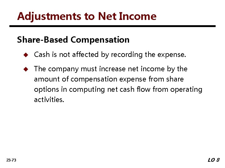 Adjustments to Net Income Share-Based Compensation 23 -73 u Cash is not affected by